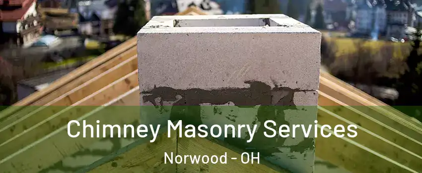 Chimney Masonry Services Norwood - OH