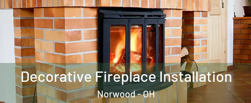  Decorative Fireplace Installation Norwood - OH