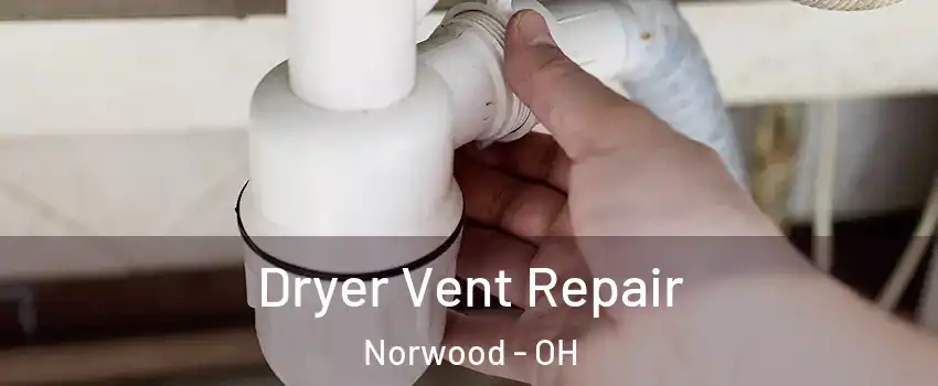  Dryer Vent Repair Norwood - OH