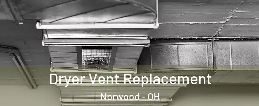  Dryer Vent Replacement Norwood - OH