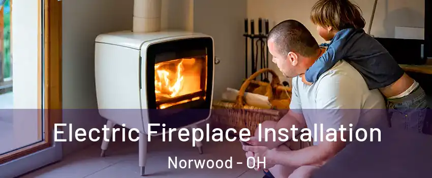  Electric Fireplace Installation Norwood - OH