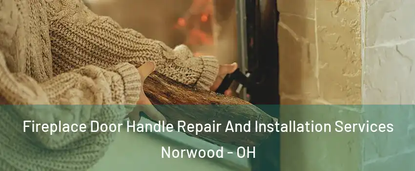  Fireplace Door Handle Repair And Installation Services Norwood - OH