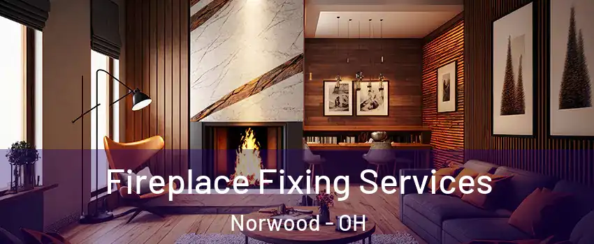  Fireplace Fixing Services Norwood - OH