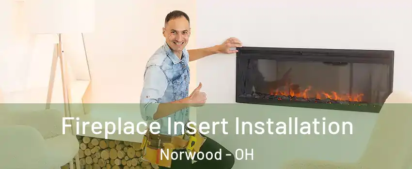  Fireplace Insert Installation Norwood - OH