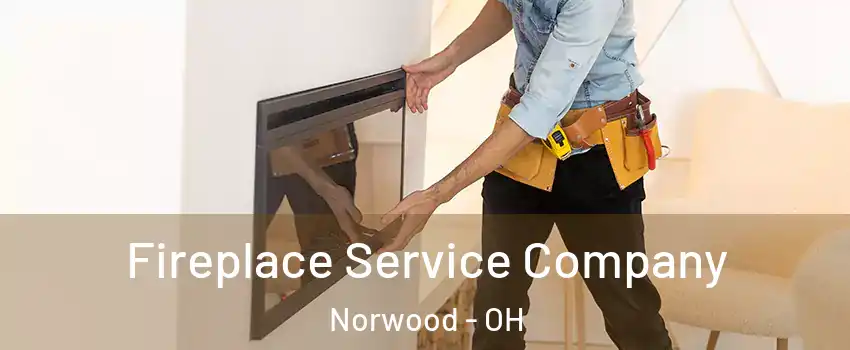  Fireplace Service Company Norwood - OH