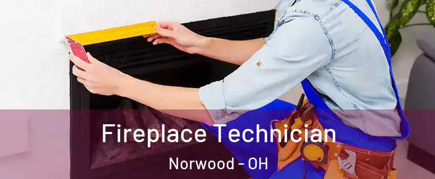  Fireplace Technician Norwood - OH