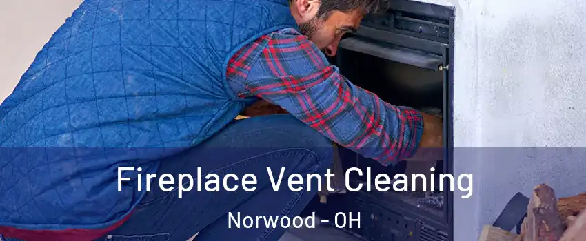  Fireplace Vent Cleaning Norwood - OH