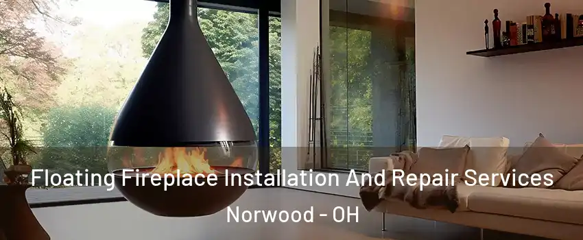  Floating Fireplace Installation And Repair Services Norwood - OH