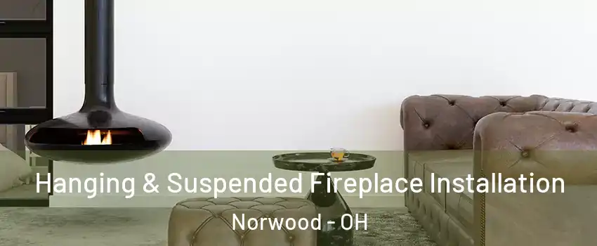  Hanging & Suspended Fireplace Installation Norwood - OH