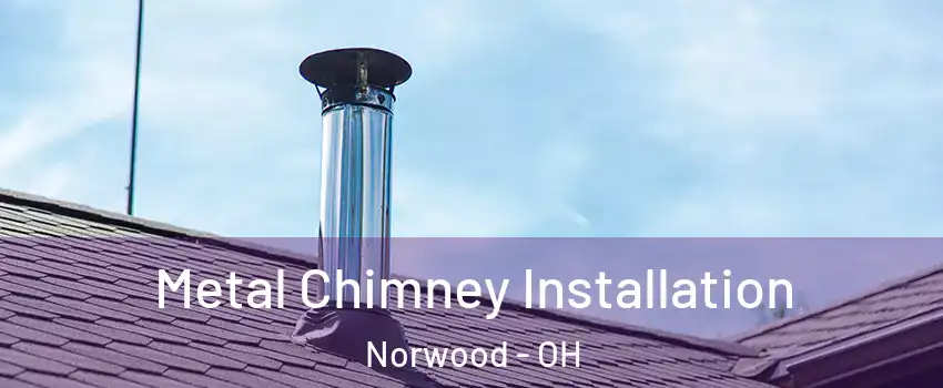  Metal Chimney Installation Norwood - OH