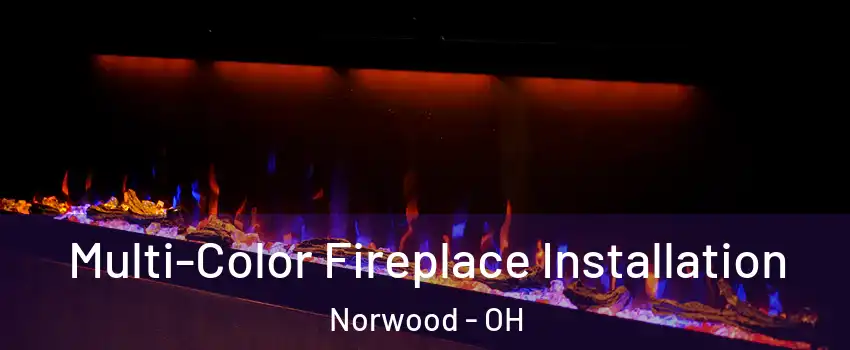  Multi-Color Fireplace Installation Norwood - OH