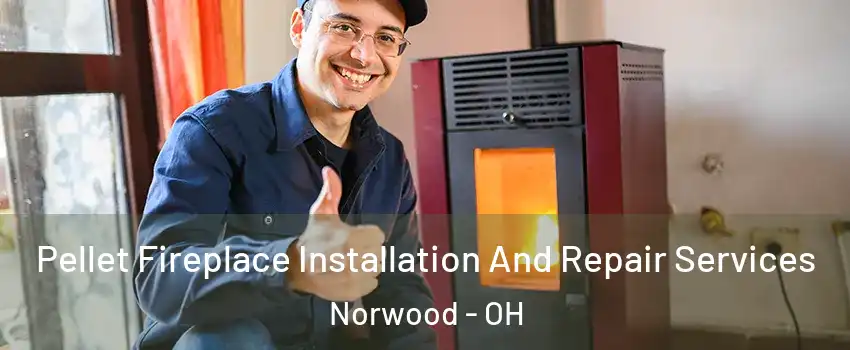  Pellet Fireplace Installation And Repair Services Norwood - OH