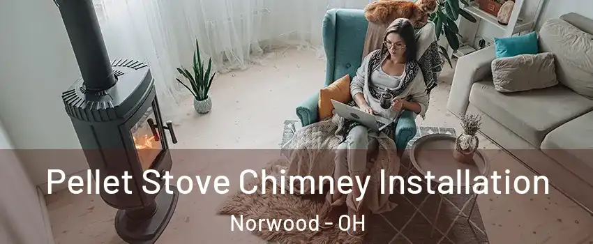  Pellet Stove Chimney Installation Norwood - OH