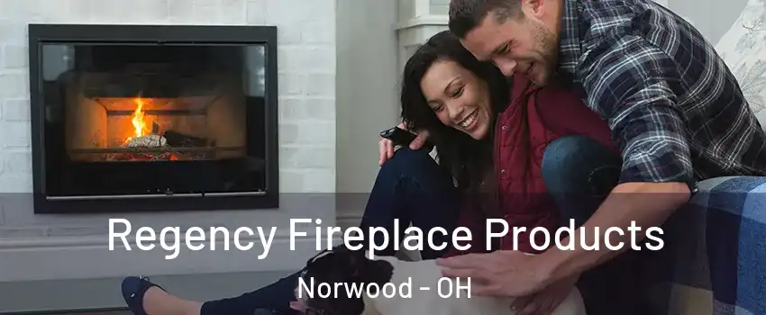  Regency Fireplace Products Norwood - OH