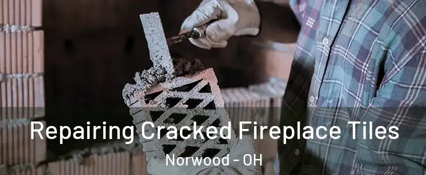  Repairing Cracked Fireplace Tiles Norwood - OH
