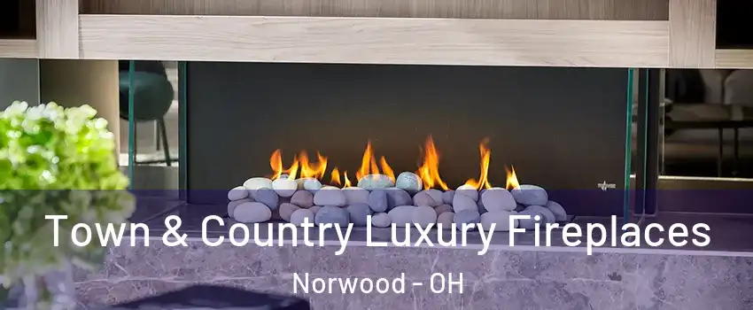  Town & Country Luxury Fireplaces Norwood - OH