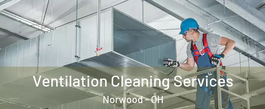  Ventilation Cleaning Services Norwood - OH