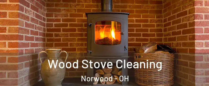  Wood Stove Cleaning Norwood - OH